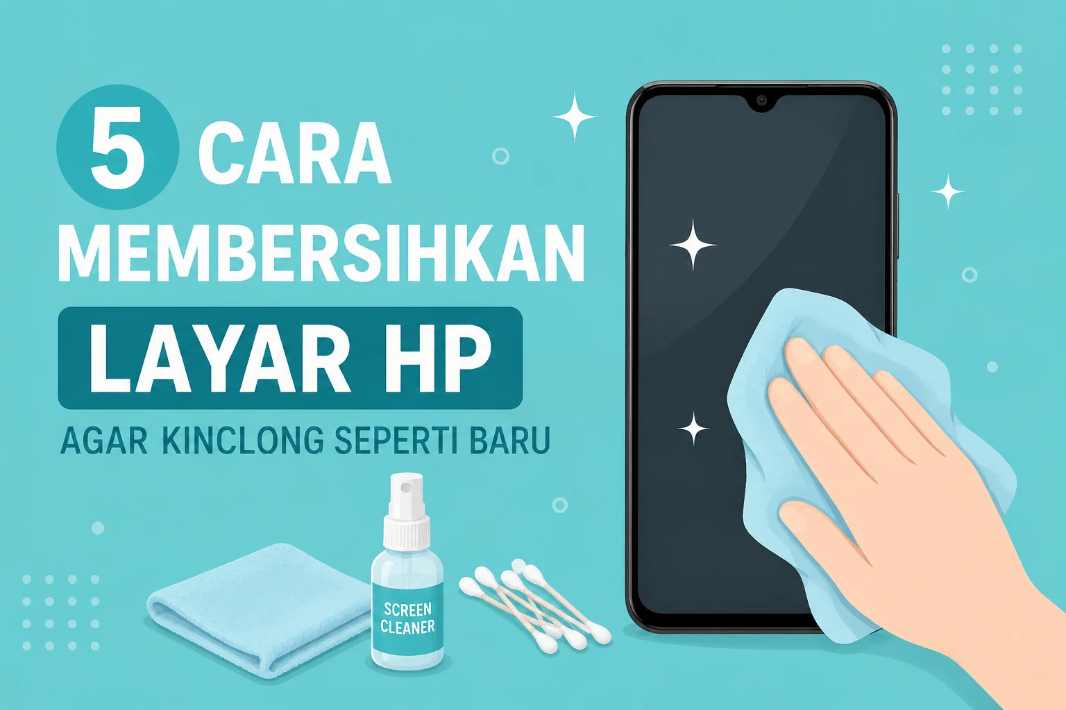 5 Cara Membersihkan Layar HP Agar Kinclong Seperti Baru