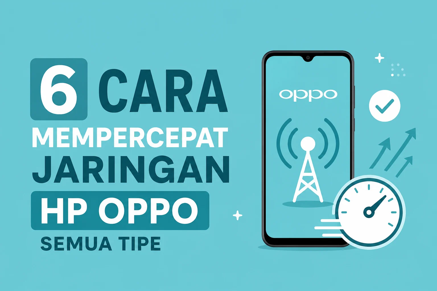 6 Cara Mempercepat Jaringan HP Oppo Semua Tipe